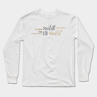 i'm not small i'm elf sized Long Sleeve T-Shirt